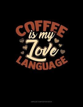 Paperback Coffee Is My Love Language: Unruled Composition Book