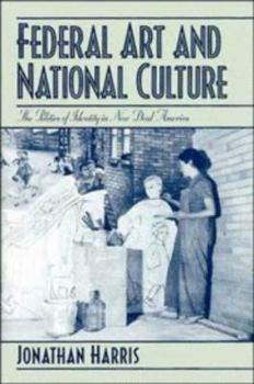 Hardcover Federal Art and National Culture: The Politics of Identity in New Deal America (Cambridge Studies in American Visual Culture) Book