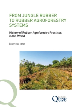 From Jungle Rubber to Rubber Agroforestry Systems: History of Rubber Agroforestry Practices in the World (Old English Edition)