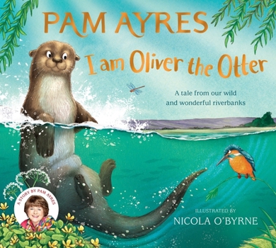 Paperback I Am Oliver the Otter: A Tale from Our Wild and Wonderful Riverbanks Book