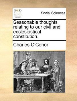 Paperback Seasonable Thoughts Relating to Our Civil and Ecclesiastical Constitution. Book