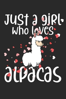 Just A Girl Who Loves Alpacas: DIN A5 Alpaka Notizheft leer | 120 Seiten leeres Alpaka Notizbuch für Notizen in Schule, Universität, Arbeit oder zuhause. | Eine tolles Geschenk für Ihre Liebsten.