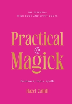 Hardcover Practical Magick: Guidance, Tools, Spells Book