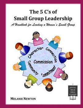Paperback The 5 C's of Small Group Leadership: A Handbook for Leading a Women's Small Group Book