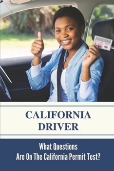 Paperback California Driver: What Questions Are On The California Permit Test?: California'S Basic Driver'S Test Book