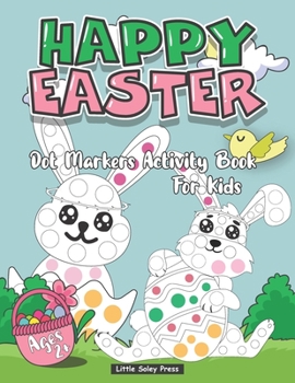 Paperback Happy Easter Dot Markers Activity Book For Kids Ages 2+: An Activity Book and Easter Basket Stuffer for Kids A Fun Dot markers Coloring Books For Chil Book