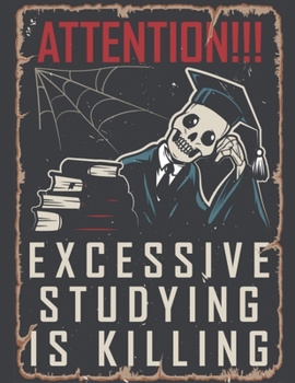 Attention! Excessive Studying Is Killing: Composition Notebook | Exercise Book | Lined School & College Work Book