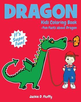 Paperback Dragon Kids Coloring Book +Fun Facts about Dragon: Children Activity Book for Boys & Girls Age 3-8, with 30 Super Fun Coloring Pages of Dragon, The Ma Book