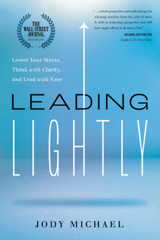 Hardcover Leading Lightly: Lower Your Stress, Think with Clarity, and Lead with Ease Book