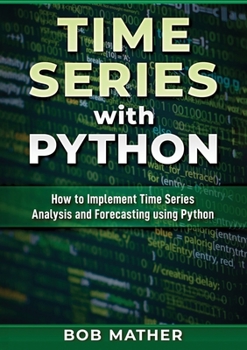 Paperback Time Series with Python: How to Implement Time Series Analysis and Forecasting Using Python Book