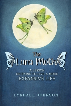 Paperback The Luna Moth. A Lesson on Dying to Live a More Expansive Life Book