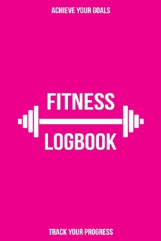 Fitness Logbook : Workout Log Book, Fitness Planner, Gym Journal: 24 Weeks, Undated - Track Workouts, Record Weight Training, Cardio, Nutrition and Track Your Progress, 6 X 9