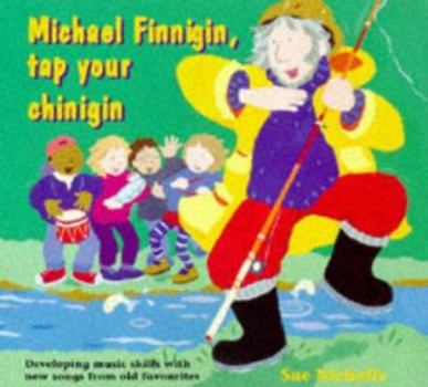 Paperback Michael Finnigan, Tap Your Chinigin: Developing Music Skills With New Songs from Old Favorites (A&C Black Song, Activity Books) Book