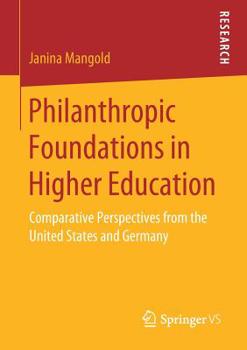 Paperback Philanthropic Foundations in Higher Education: Comparative Perspectives from the United States and Germany Book