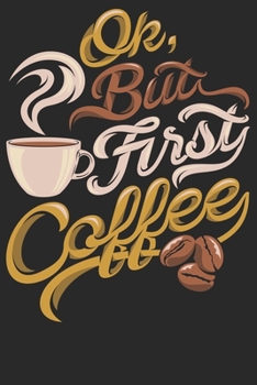 Ok But First Coffe: Notizbuch DIN A5 Blanko 120 Seiten Kaffee Spruch Witzig Koffein Espresso Langschläfer Morgens Müde Geschenkidee & Weihnachten ... Planer Tagebuch Notizheft Notizblock
