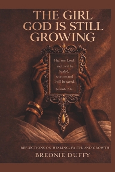 THE GIRL GOD IS STILL GROWING: Reflections on Healing, Faith, and Growth