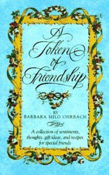Hardcover A Token of Friendship: A Collection of Sentiments, Thoughts, Gift Ideas, and Recipes for Special Friend s Book