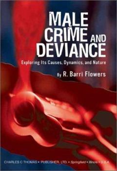 Paperback Male Crime and Deviance: Exploring Its Causes, Dynamics, and Nature Book