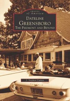 Dateline Greensboro: The Piedmont and Beyond - Book  of the Images of America: North Carolina