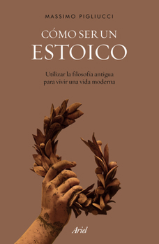 Paperback Cómo Ser Un Estoico: Utilizar La Filosofía Antigua Para Vivir Una Vida Moderna [Spanish] Book
