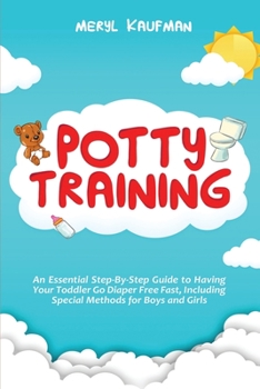 Paperback Potty Training: An Essential Step-By-Step Guide to Having Your Toddler Go Diaper Free Fast, Including Special Methods for Boys and Gir Book