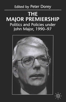 Paperback The Major Premiership: Politics and Policies Under John Major, 1990-97 Book