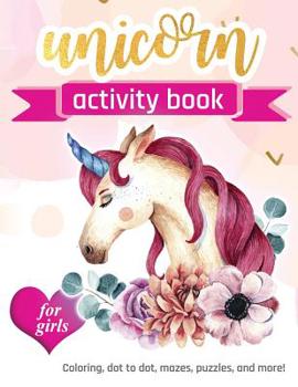 Unicorn Activity Book: For Girls | 100 pages of Fun Educational Activities for Kids | coloring, dot to dot, mazes, puzzles and more!