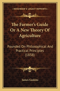 Paperback The Farmer's Guide Or A New Theory Of Agriculture: Founded On Philosophical And Practical Principles (1838) Book