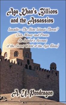 Paperback Aga Khan's Billions and the Assassins: Ismailis: the Next Islamic Threat?: Sex, Money and Power: an Insider's Account of the Secret World of the Aga Khan Book