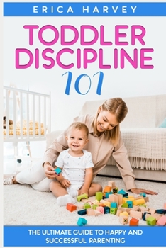 Paperback Toddler Discipline 101: The Ultimate Guide to Happy and Successful Parenting Book