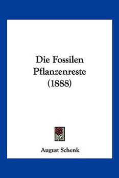 Paperback Die Fossilen Pflanzenreste (1888) [German] Book