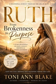 Paperback Ruth: From Brokenness to Purpose: A 21-Day Devotional on Faith, Loyalty, Obedience and Divine Alignment Book