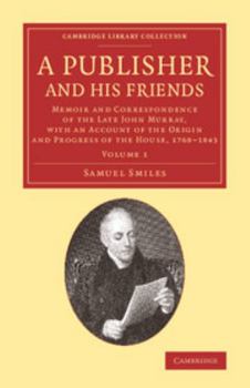 Paperback A Publisher and His Friends: Volume 1: Memoir and Correspondence of the Late John Murray, with an Account of the Origin and Progress of the House, Book