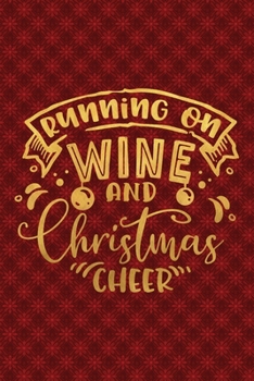 Paperback Running On Wine And Christmas Cheer: Funny Lined Notebook for Red Christmas Wine Party Book