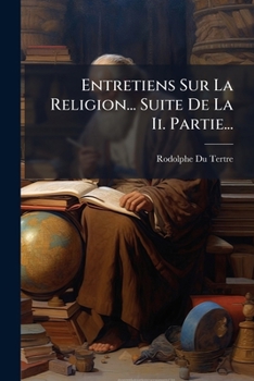 Paperback Entretiens Sur La Religion... Suite De La Ii. Partie... [French] Book