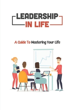 Paperback Leadership In Life: A Guide To Mastering Your Life: Leadership And Management Book