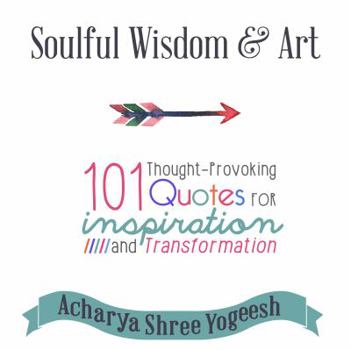 Hardcover Soulful Wisdom & Art: 101 Thought-Provoking Quotes for Inspiration and Transformation Book
