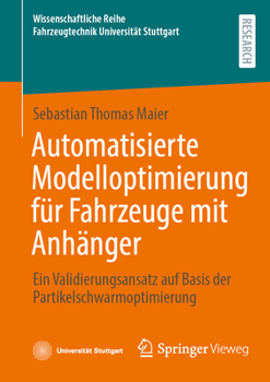 Automatisierte Modelloptimierung für Fahrzeuge mit Anhänger: Ein Validierungsansatz auf Basis der Partikelschwarmoptimierung (Wissenschaftliche Reihe ... Universität Stuttgart)