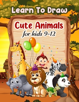 Paperback Learn To Draw Cute Animals For Kids 9-12 Book