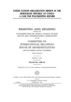 Paperback United Nations Organization mission in the Democratic Republic of Congo: a case for peacekeeping reform: briefing and hearing before the Subcommittee Book
