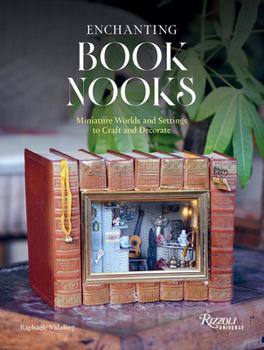 Hardcover Enchanting Book Nooks: Miniature Worlds and Settings to Craft and Decorate Book
