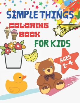 Paperback Simple Things Coloring Book for Kids Ages 2-4: A Cute Coloring Book for Preschoolers & Toddlers Book