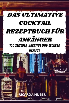 Paperback Das Ultimative Cocktail Rezeptbuch F?r Anf?nger [German] Book