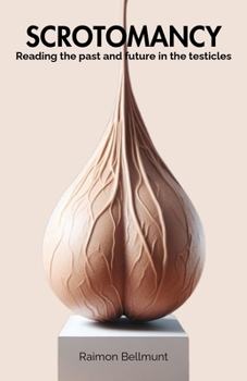 Paperback Scrotomancy: Reading the past and future in the testicles Book