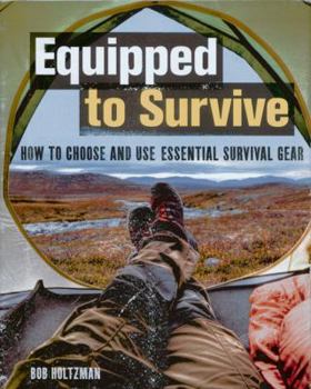 Hardcover Equipped to Survive: How to Choose and Use Essential Survival Gear Book