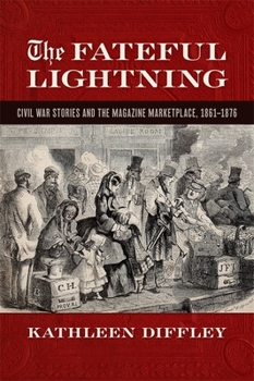 Paperback The Fateful Lightning: Civil War Stories and the Magazine Marketplace, 1861-1876 Book