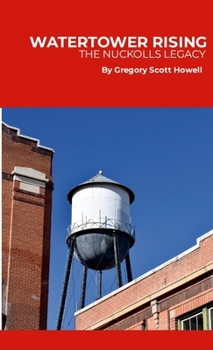 Watertower Rising: The Nuckolls Legacy: How the Nuckolls family built a meatpacking empire, transformed a city, and left a legacy that still towers over Pueblo.