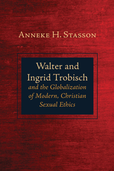 Paperback Walter and Ingrid Trobisch and the Globalization of Modern, Christian Sexual Ethics Book