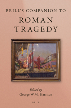 Brill's Companion to Roman Tragedy - Book  of the Brill's Companions in Classical Studies