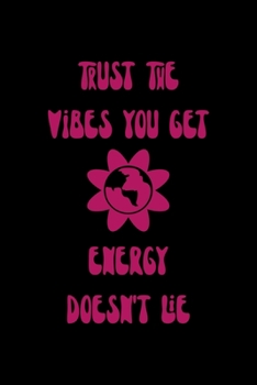 Trust The Vibes You Get Energy Doesn't Lie: All Purpose 6x9 Blank Lined Notebook Journal Way Better Than A Card Trendy Unique Gift Solid Black Hippie
